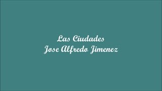 Las Ciudades (The Cities) - Jose Alfredo Jimenez (Letra - Lyrics)