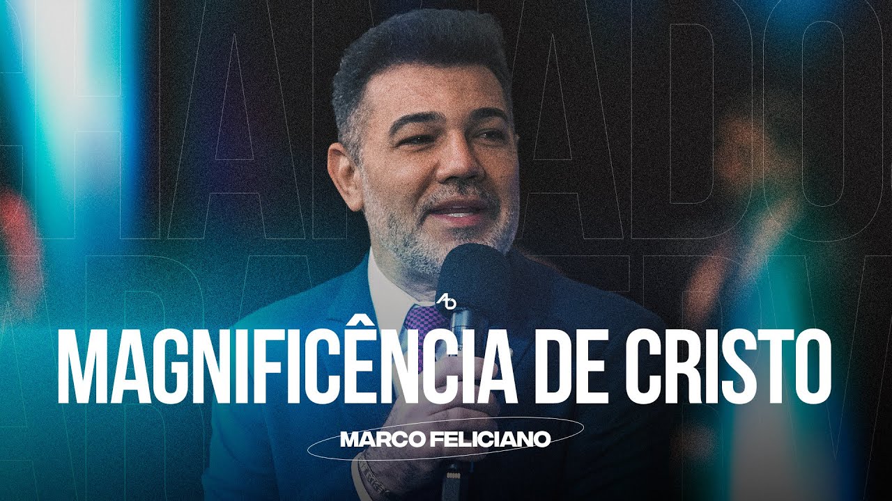 Magnificência de Cristo - Pr. Marco Feliciano
