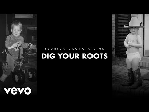 Dig Your Roots - Florida Georgia Line