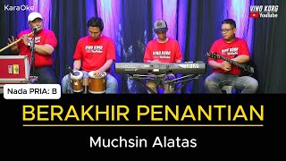 Download lagu BERAKHIR PENANTIAN - KARAOKE NADA PRIA [ Muchsin Alatas ] mp3