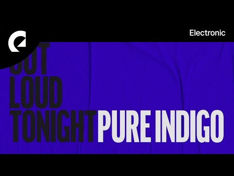 Pure Indigo - Out Loud Tonight