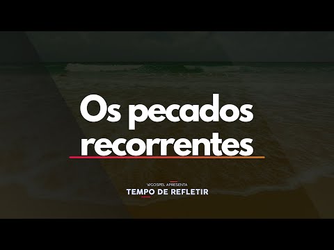 Os pecados recorrentes - Tempo de Refletir 1369