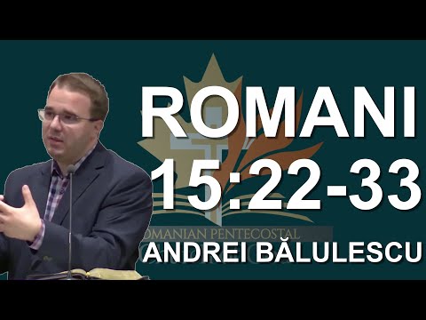 Andrei Bălulescu - Studiu Biblic din Cartea Romani 15:22-33