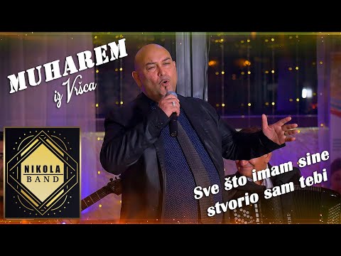 Muharem iz Vrsca - Sve sto imam sine stvorio sam tebi (Nikola Band)