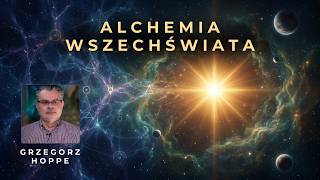 Alchemia Wszechświata: Gdy nieskończona inteligencja staje się miłością | Grzegorz Hoppe
