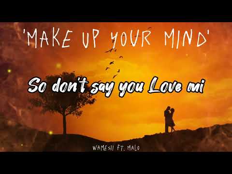 Wamesii - Make Up Your Mind ft. Malo (Official Lyric Video)