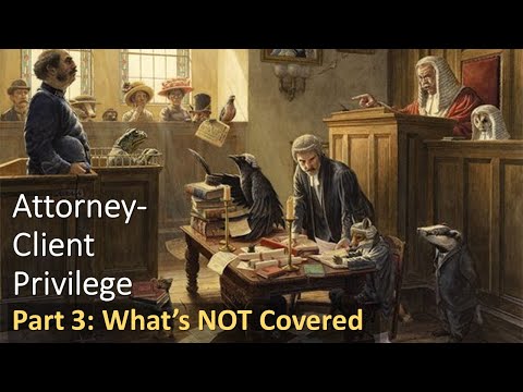 Attorney-Client Privilege pt.3 - What's NOT Covered