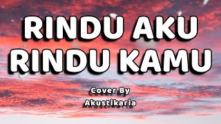 Download lagu Rindu Aku Rindu Kamu Lirik - (Akustikaria Cover   Lirik) mp3 Download lagu Rindu Aku Rindu Kamu Lirik - (Akustikaria Cover   Lirik) mp3
