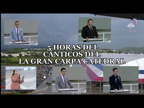 5 HORAS DE ALABANZAS DE LA GRAN CARPA CATEDRAL