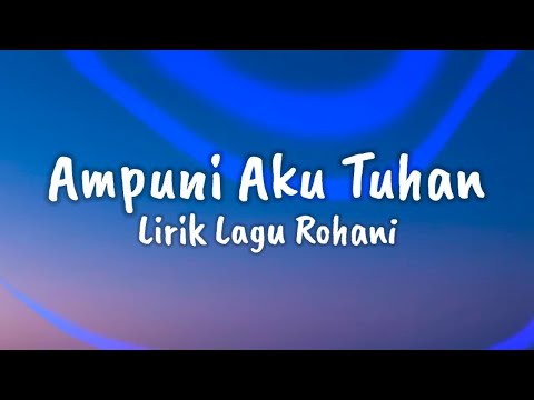 Ampuni aku Tuhan - Arta Felicya Sihombing (Lirik lagu rohani)