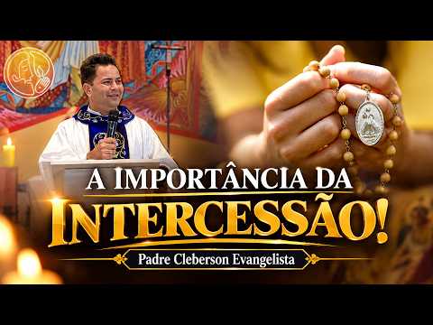 A IMPORTÂNCIA DA INTERCESSÃO!