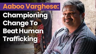 Aaboo Varghese: Championing Change To Beat Human Trafficking image