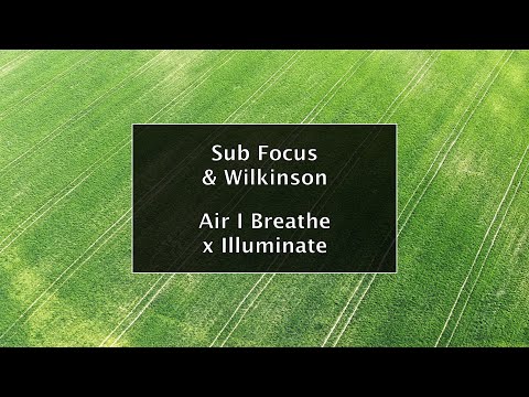 Sub Focus & Wilkinson - Air I Breathe x Illuminate (Mashup)