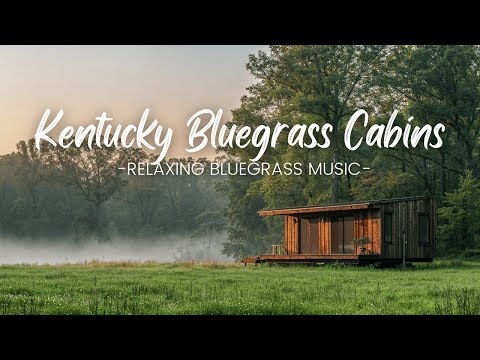 Kentucky Bluegrass Cabins | Relaxing Bluegrass Music