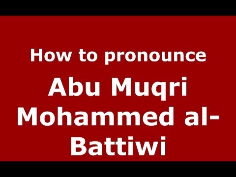 How to pronounce Abu Muqri Mohammed al-Battiwi (Arabic/Morocco) - PronounceNames.com