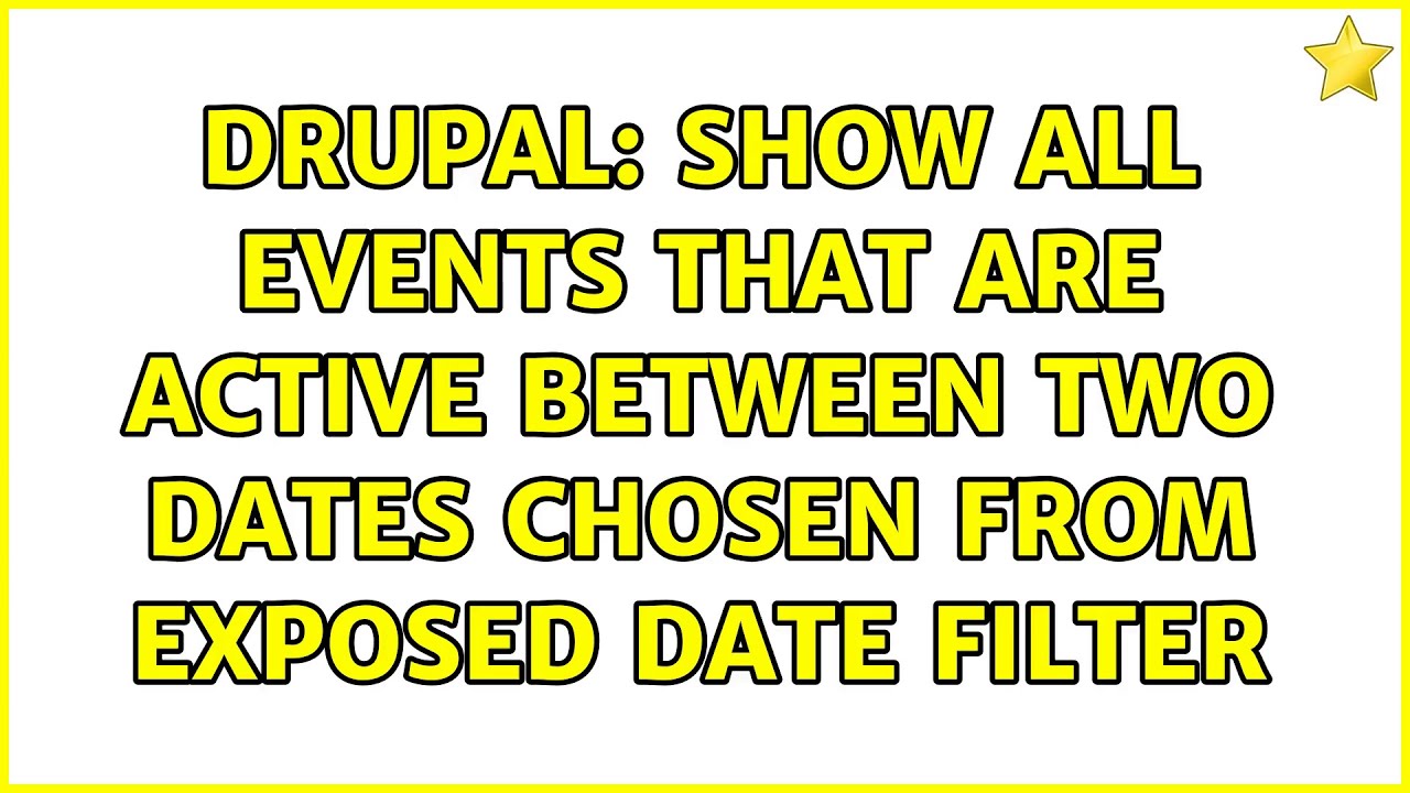 Drupal: Show all events that are active between two dates chosen from exposed date filter