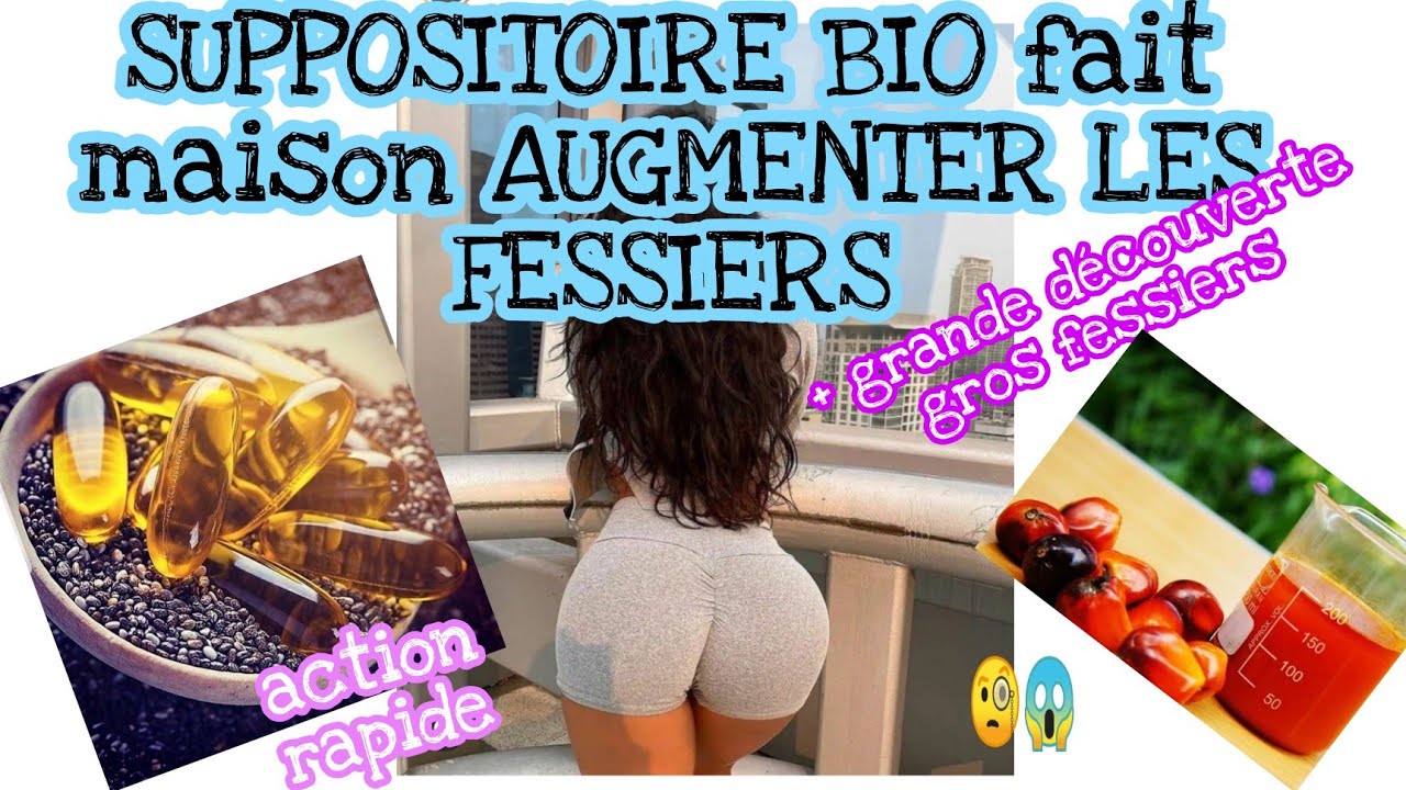 SUPPOSITOIRE BIO AUGMENTER LES FESSIERS RAPIDEMENT POSSIBLE ?? +ASTUCES POMMADE GROSSIR LES FESSIERS