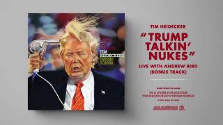 Tim Heidecker - Trump Talkin' Nukes (Live with Andrew Bird) [Official Audio]