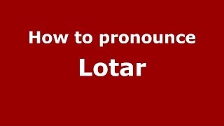 How to pronounce Lotar