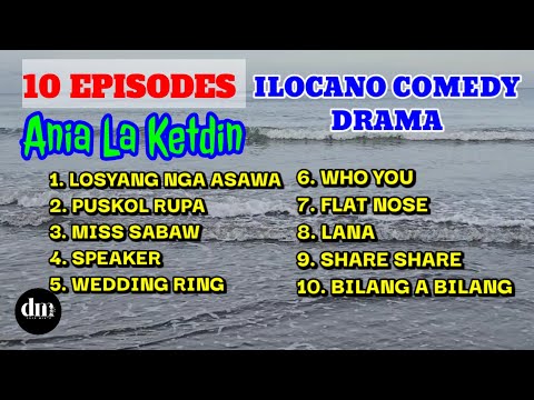 10 EPISODES | ANIA LA KETDIN | ILOCANO COMEDY DRAMA | DHANMARTZ