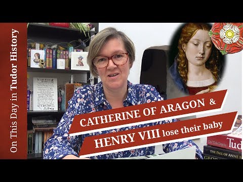 February 22 - Catherine of Aragon and Henry VIII lose their baby boy