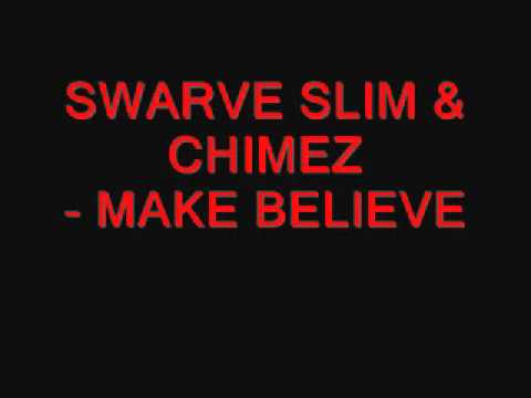 SWARVE SLIM & CHIMEZ - MAKE BELIEVE