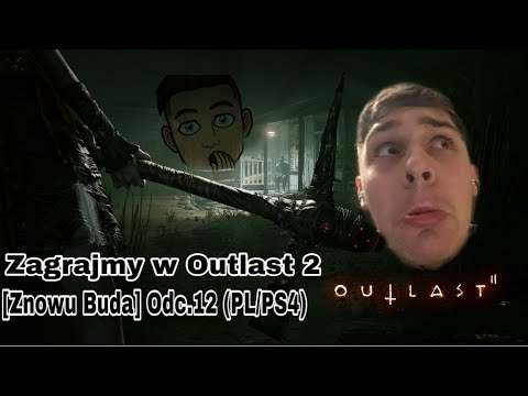 Zagrajmy w Outlast 2 [Znowu Buda] Odc.12 (PL/PS4)