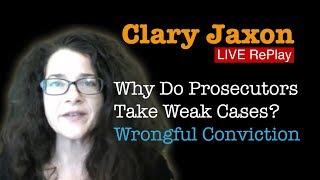 REPLAY: Why Prosecutors Take Weak Cases, Wrongful Conviction | Clary Jaxon Live