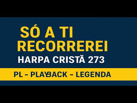 HARPA CRISTÃ PLAYBACK 273 | Hino: Só a Ti Recorrerei | HARPA CRISTÃ 273 | PLAYBACK - LEGENDA
