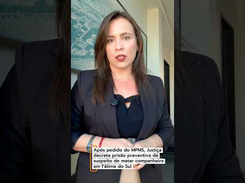 Após pedido do MPMS, Justiça decreta prisão preventiva de suspeito de matar companheira
