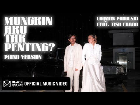 Luqman Podolski – Mungkin Aku Tak Penting? (feat. Tish Errda) [Piano Version]