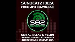 Serial Killaz ft Felon - Sunbeatz Ibiza 2014