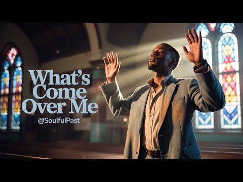 What’s Come Over Me — Soulful Black Gospel | Original Gospel Music @SoulfulPast