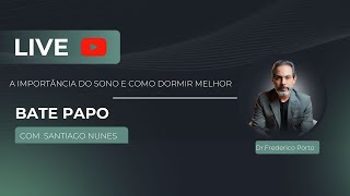 LIVE - A IMPORTÂNCIA DO SONO E COMO DORMIR MELHOR-com Dr SANTIAGO NUNES