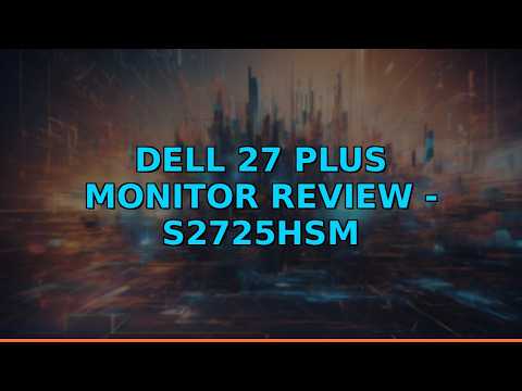 Dell 27 Plus Monitor Review - S2725HSM