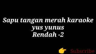 Download lagu Sapu tangan merah karaoke -2 yus yunus mp3
