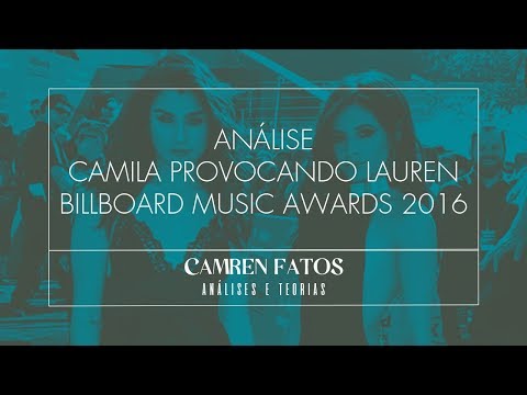 ANÁLISE - CAMILA PROVOCANDO LAUREN | BILLBOARD MUSIC AWARDS 2016