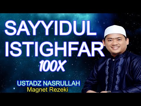 SAYYIDUL ISTIGHFAR 100X USTADZ NASRULLAH MAGNET REZEKI | Belajar Menghapal