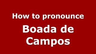 How to pronounce Boada De Campos