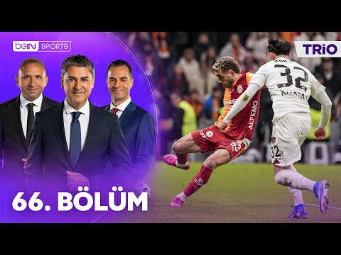 Galatasaray - Gaziantep FK | Başakşehir - Karagümrük | Tartışmalı Pozisyonlar | Trio 66. Bölüm