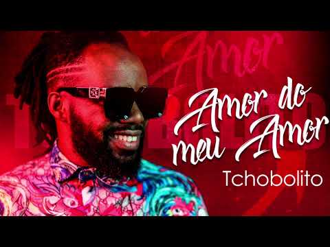 Tchobolito - Amor Do Meu Amor [2019]