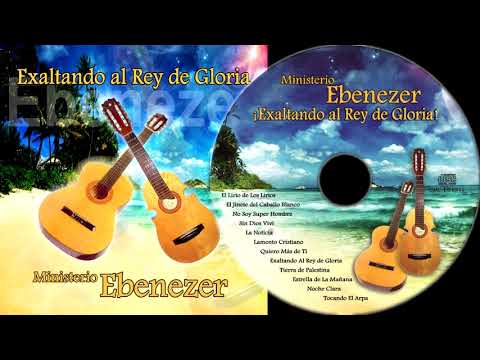 Ministerio Ebenezer   Exaltando Al Rey De Gloria (Grabación Oficial)