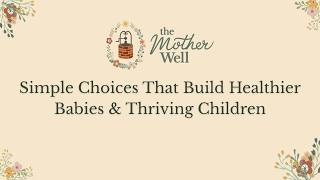 Simple Choices That Build Healthier Babies & Thriving Children | Well Informed Webinar 2026