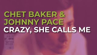 Chet Baker feat. Johnny Pace - Crazy, She Calls Me (Official Audio)