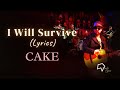 CAKE - I Will Survive (Lyrics)