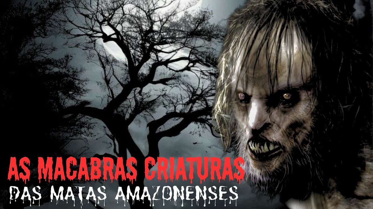 AS MACABRAS CRIATURAS DAS MATAS AMAZONENSES.
