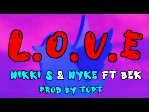 L. O. V. E ~ Nikki S & Nyke Ft BEK