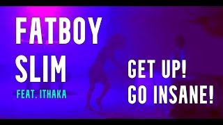 Get Up! Go Insane! - FatBoy Slim #Remix