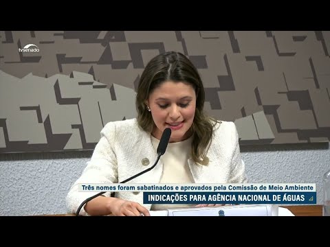 CMA aprova indicados para Agência Nacional de Águas