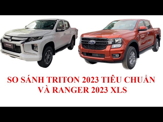 SO SÁNH TRITON 2023 TIÊU CHUẨN VỚI RANGER 2023 XLS